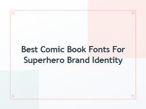Superhero Fonts: Pairing Dynamic Comic Lettering