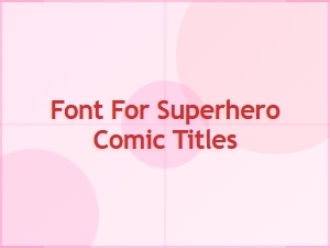 Essential Fonts for Superhero Comic Titles